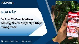 Vì Sao Có Đơn Đã Giao Nhưng Chưa Được Cập Nhật Trạng Thái
