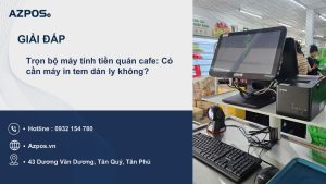 Trọn bộ máy tính tiền quán cafe: Có cần máy in tem dán ly không?