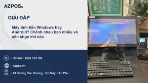 Máy tính tiền Windows hay Android? Chênh nhau bao nhiêu và nên chọn khi nào