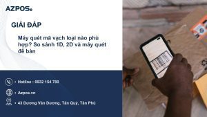 Máy quét mã vạch loại nào phù hợp? So sánh 1D, 2D và máy quét để bàn