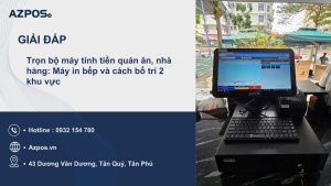 Trọn bộ máy tính tiền quán ăn, nhà hàng: Máy in bếp và cách bố trí 2 khu vực