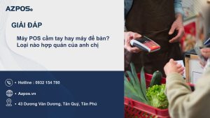 Máy POS cầm tay hay máy để bàn? Loại nào hợp quán của anh chị