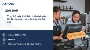 Trọn bộ máy tính tiền quán trà sữa: Xử lý topping, mức đường đá thế nào
