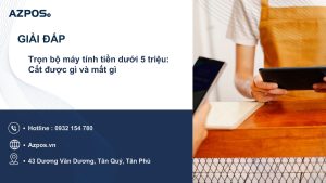 Trọn bộ máy tính tiền dưới 5 triệu: Cắt được gì và mất gì