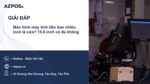 Màn hình máy tính tiền bao nhiêu inch là vừa? 15.6 inch có đủ không