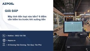 Máy tính tiền loại nào bền? 6 điểm cần kiểm tra trước khi xuống tiền