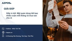 Giấy in bill: Một quán dùng hết bao nhiêu cuộn mỗi tháng và mua sao cho rẻ