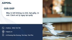 Máy in bill không ra chữ, kẹt giấy, in mờ: Cách xử lý ngay tại quầy