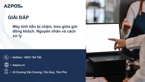 Máy tính tiền bị chậm, treo giữa giờ đông khách: Nguyên nhân và cách xử lý
