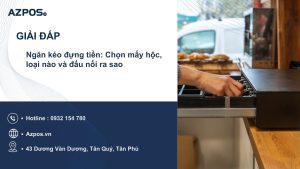 Ngăn kéo đựng tiền: Chọn mấy hộc, loại nào và đấu nối ra sao