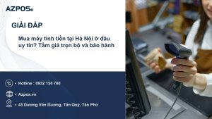 Mua máy tính tiền tại Hà Nội ở đâu uy tín? Tầm giá trọn bộ và bảo hành